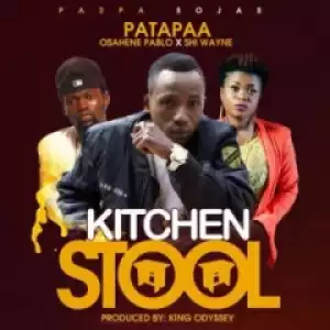 Patapaa - Kitchen Stool (Ft Osahene Pablo X Shi Wayne)
